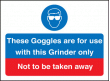 Goggles for use with this grinder only sign