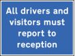 Drivers & visitors report to reception sign