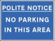 Polite notice no parking in this area sign