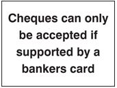 Cheques only accepted with bankers card sign
