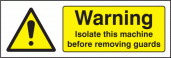 Warning isolate machine before removing guards sign